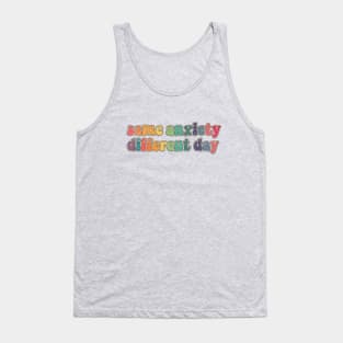 Same anxiety Different day Tank Top